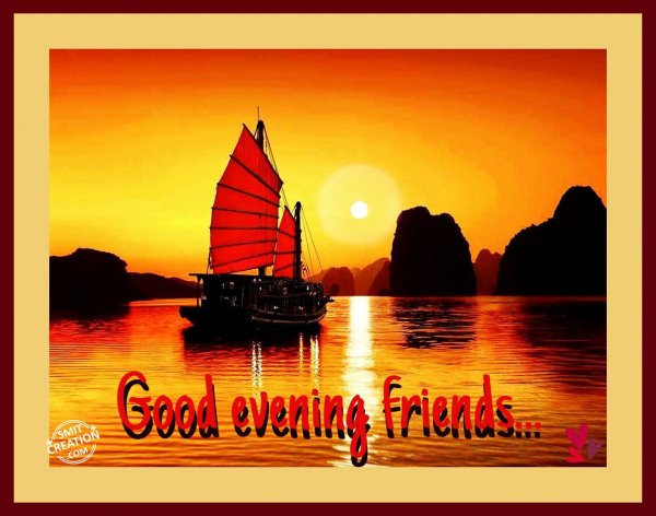 Good Evening Friends…
