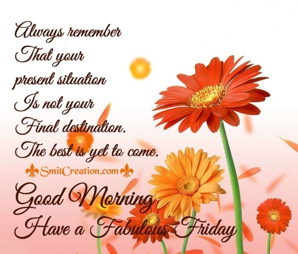 GOOD MORNING HAVE A FABULOUS FRIDAY