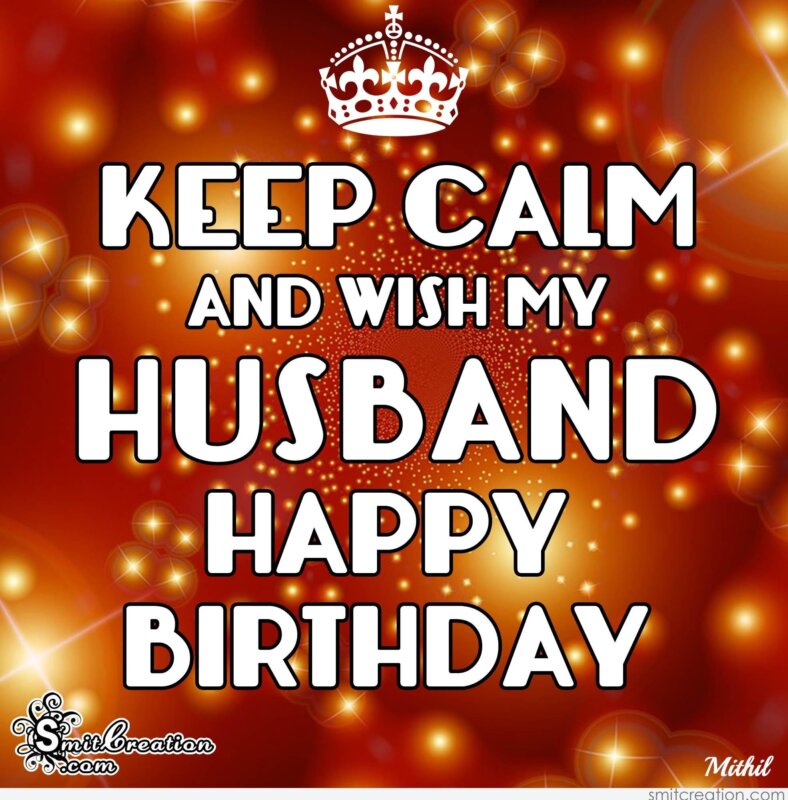 KEEP CALM AND WISH MY HUSBAND HAPPY BIRTHDAY SmitCreation