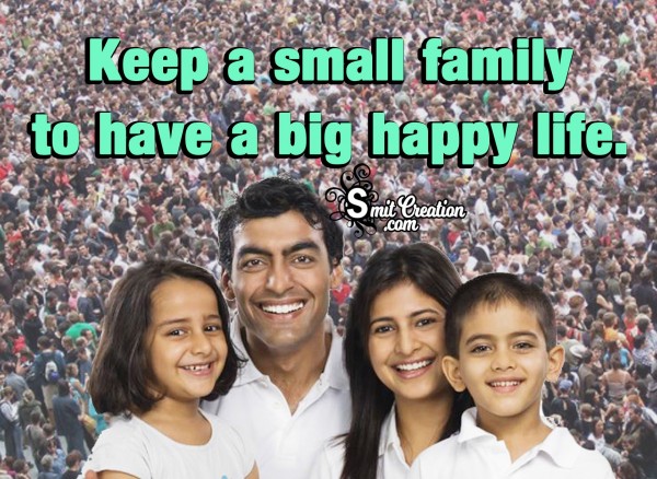 Keep A Small Family To Have A Big Happy Life.