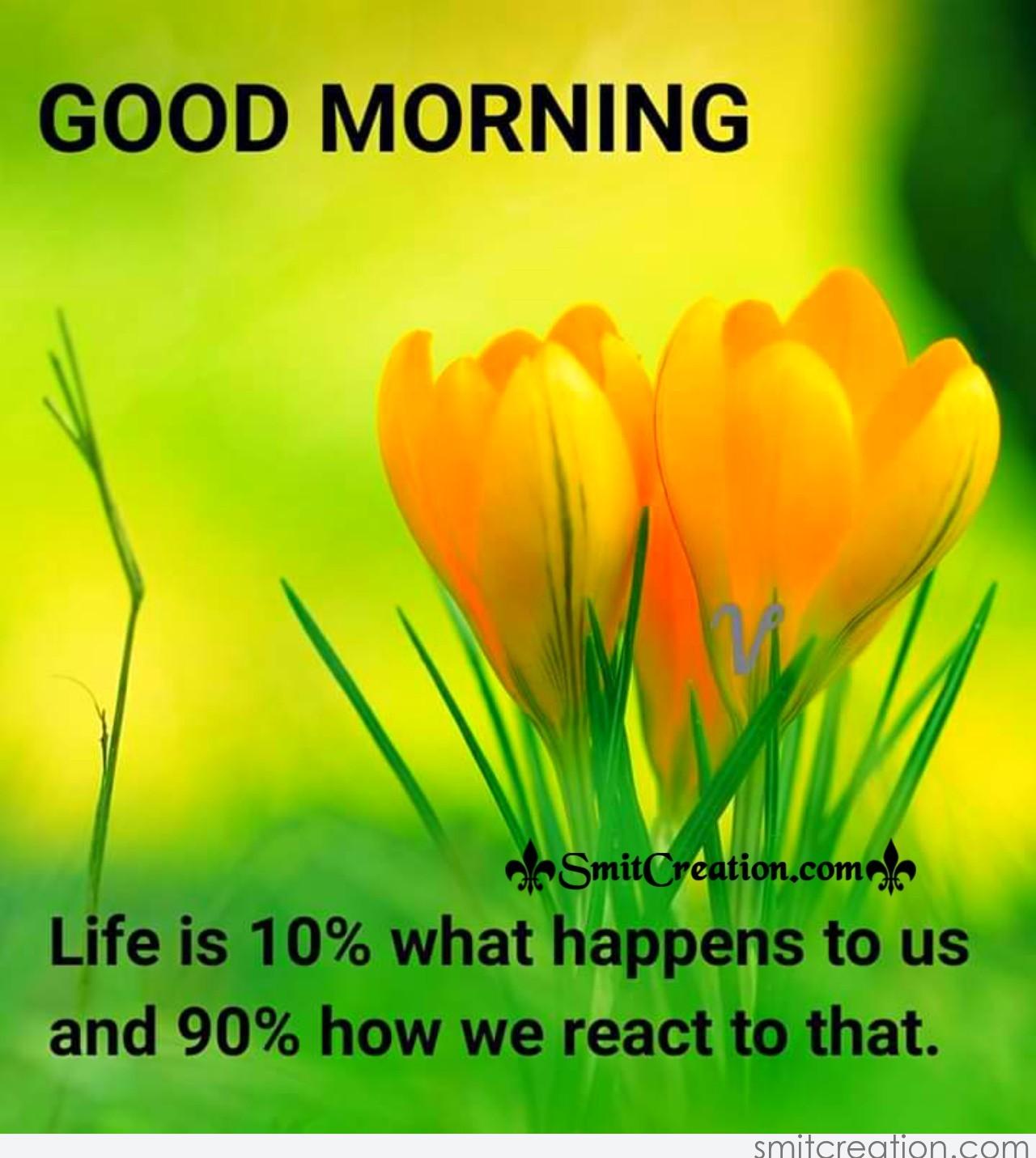 Good Morning Life Is 10 Percent - SmitCreation.com