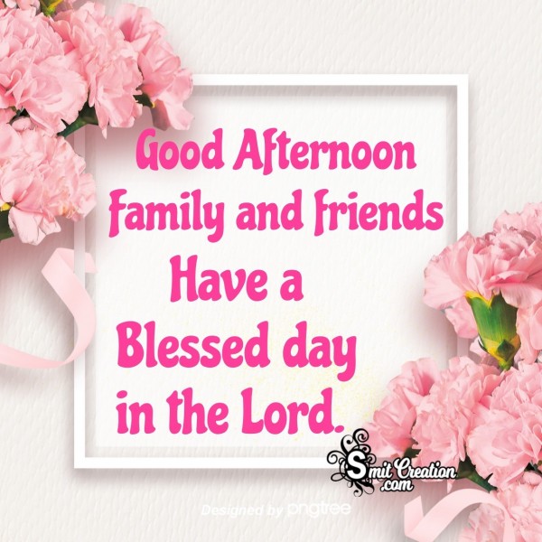 Good Afternoon Family And Friends - SmitCreation.com