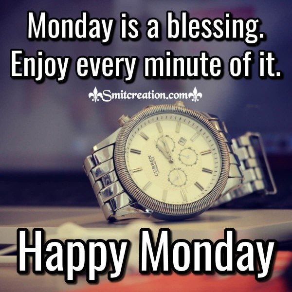 Monday Is A Blessing. Enjoy Every Minute Of It