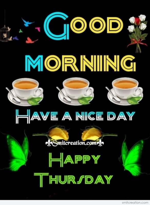 Good Morning Have A Nice Day Happy Thursday - SmitCreation.com