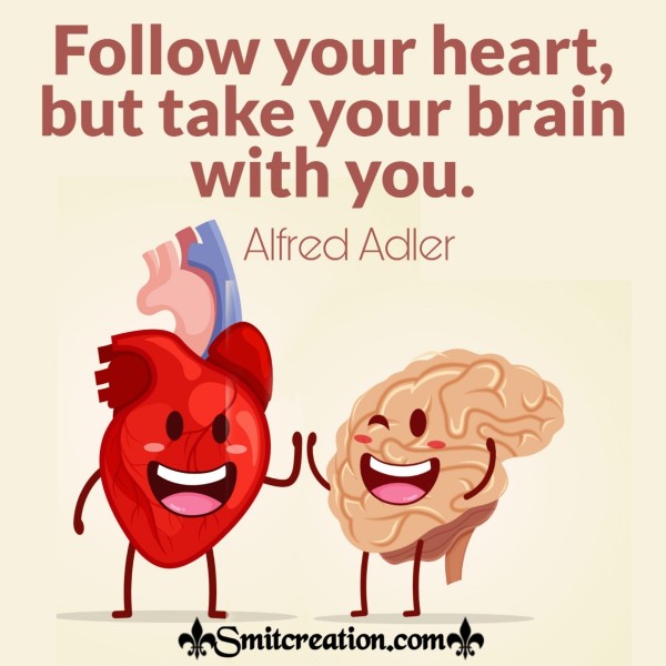 Follow Your Heart But Take Your Brain With You