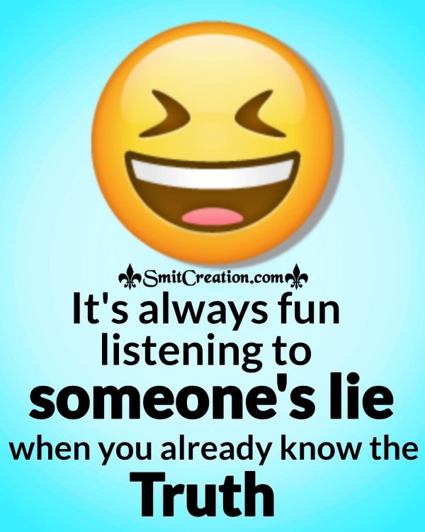 It’s Always Fun Listening To Someone’s Lie
