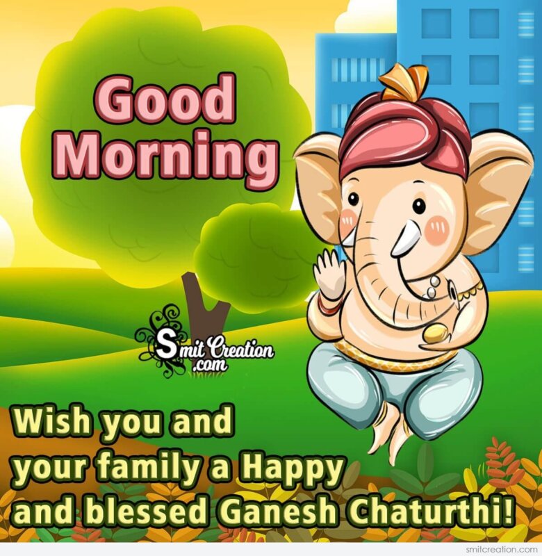 Good Morning Wish You Happy And Blessed Ganesh Chaturthi ...