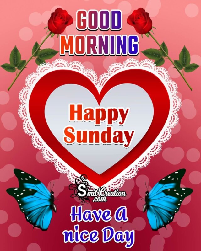 Good Morning Happy Sunday Have A Nice Day - SmitCreation.com