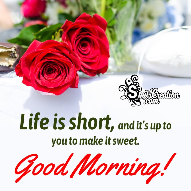 Good Morning Life Is Short Quote Pic